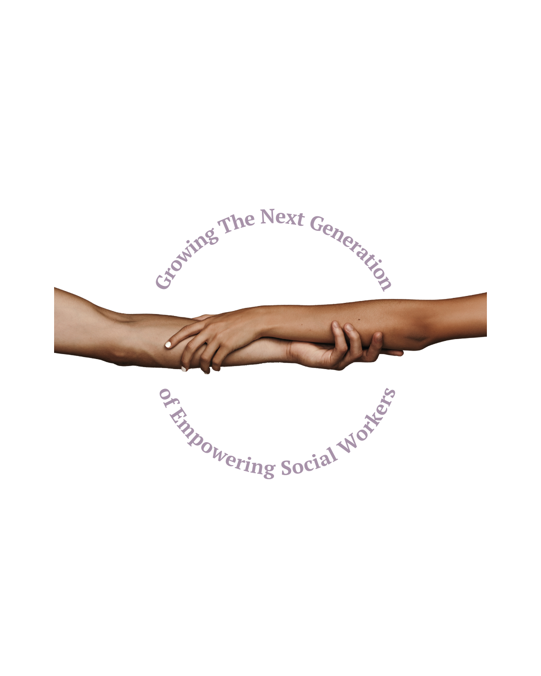 One arm on each side reaching out holding on to one another with title circling the image that read "growing the next generation of empowering social workers"