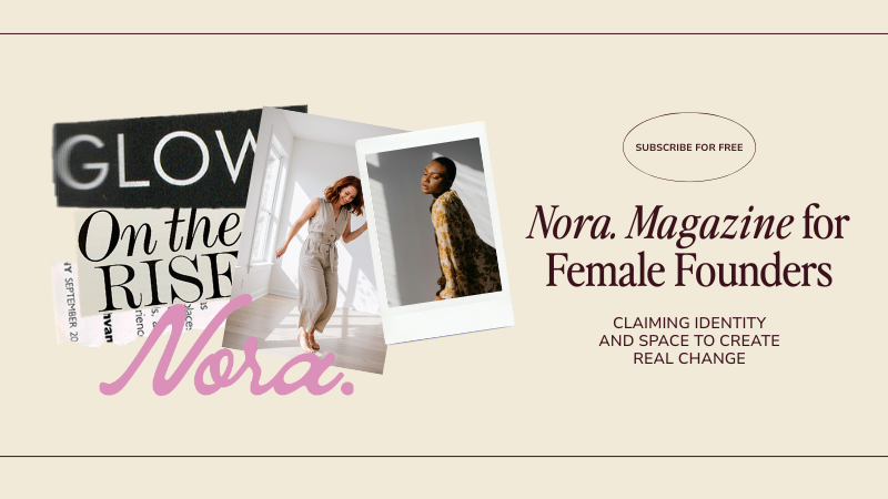 Nora. Magazine | For Female Founders & Women in Business