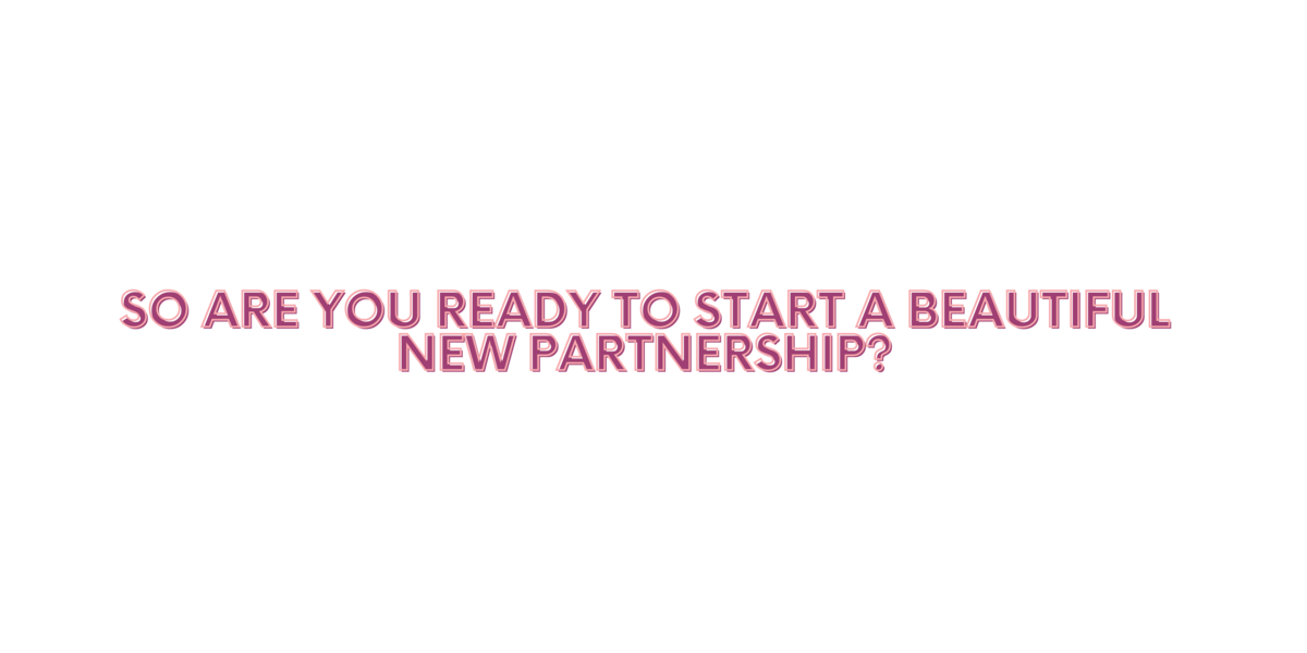 so are you ready to start a beautiful new partnership (1)