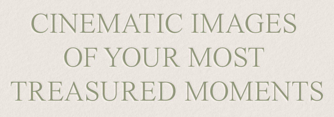 cinematic images of your most treasured moments