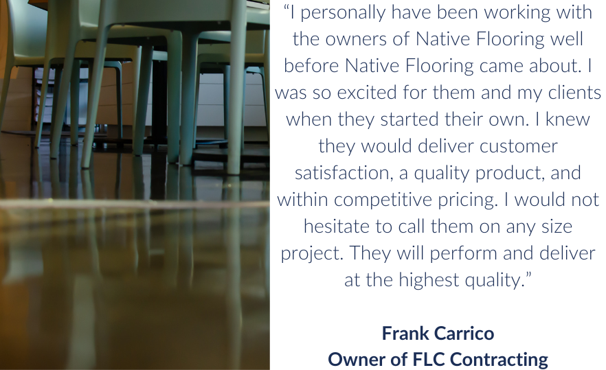 Native Flooring is a company that represents faith, trust, authenticity and most importantly commitment. Each project Native commits to is delivered with passion and quality. The entire team at Native continues to ra (1)