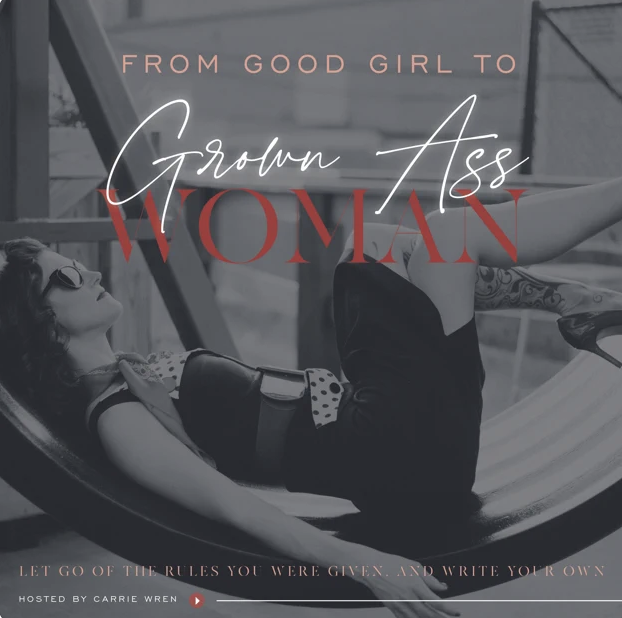 From Good Girl to Grown Ass Woman: Group Coaching