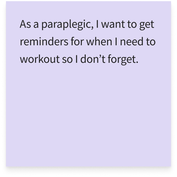 As a paraplegic, I want to get reminders for when I need to workout so I don’t forget.