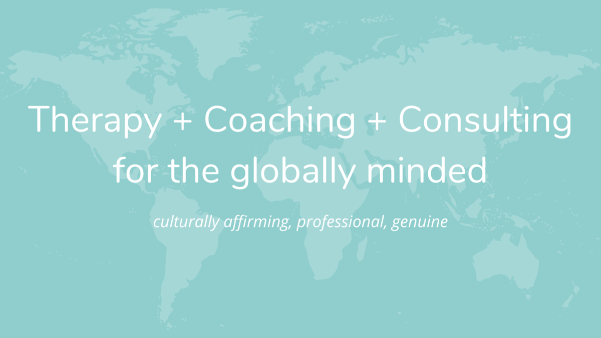 Therapy + Coaching + Consulting for the globally minded