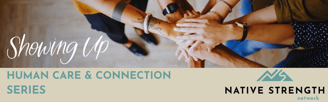 Showing Up Human Care & Connection Series