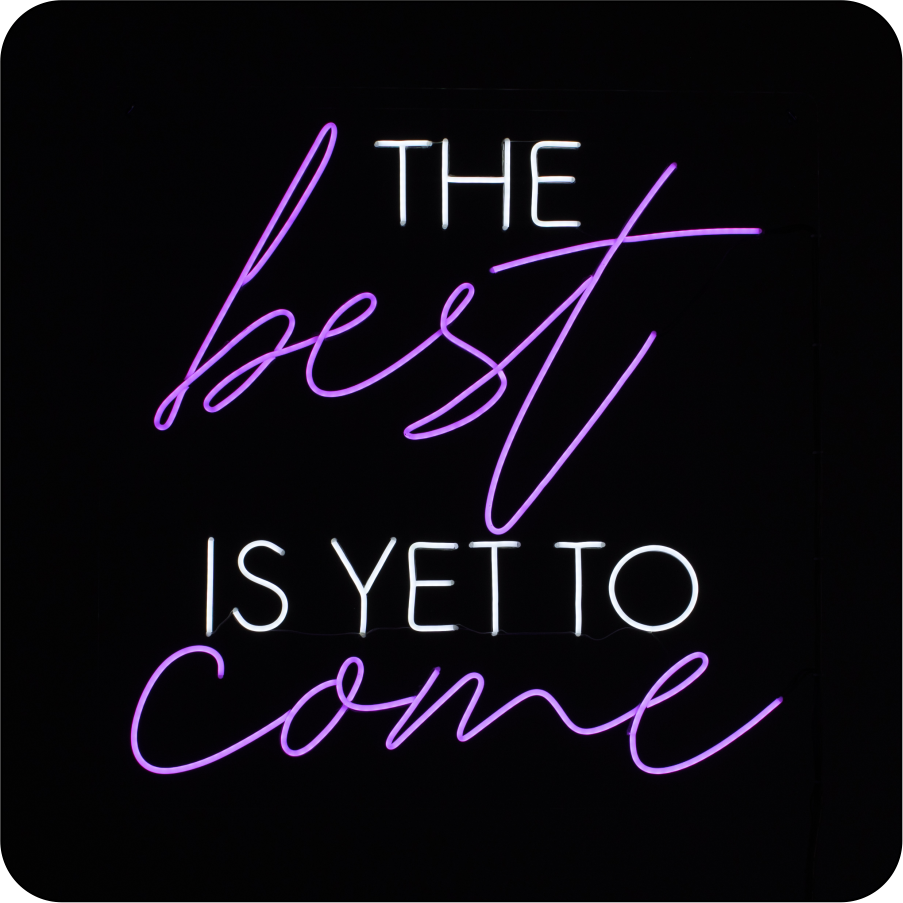 the best is yet to come neon sign