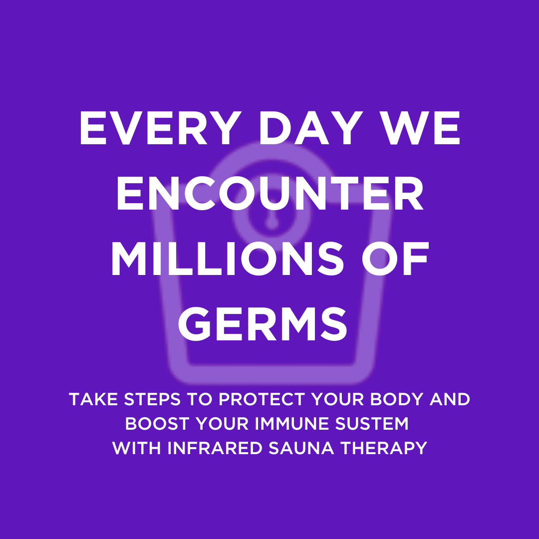 Every day we encounter millions of germs but not all are bad! Boost your immune system with Infrared Sauna Therapy 7