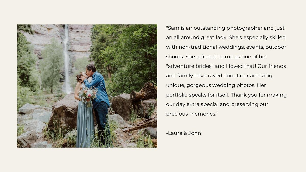 Sam is an outstanding photographer and just an all around great lady. She's especially skilled with non-traditional weddings, events, outdoor shoots. She referred to me as one of her adventure brides and I loved that