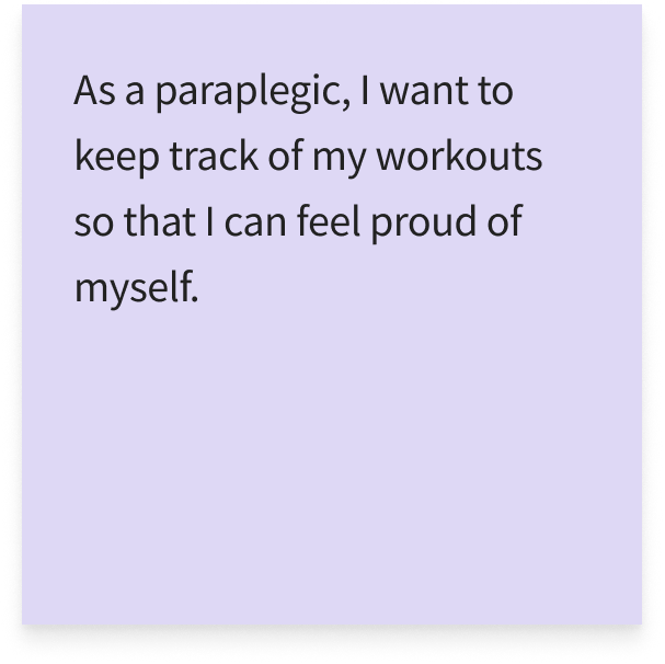 As a paraplegic, I want to keep track of my workouts so that I can feel proud of myself.