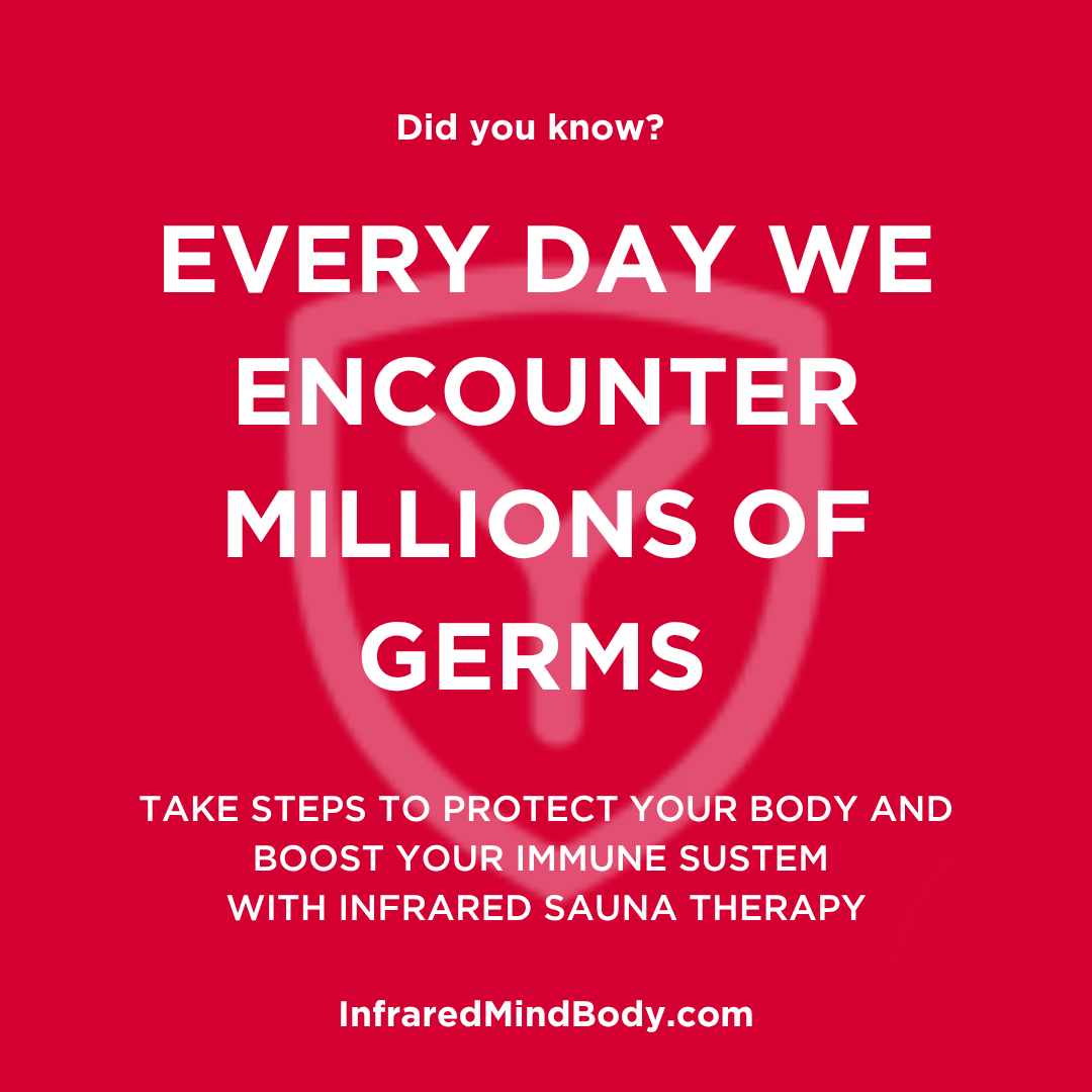 Every day we encounter millions of germs but not all are bad! Boost your immune system with Infrared Sauna Therapy 1