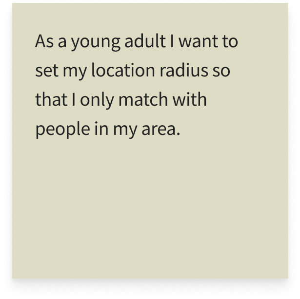 As a young adult I want to set my location radius so that I only match with people in my area.