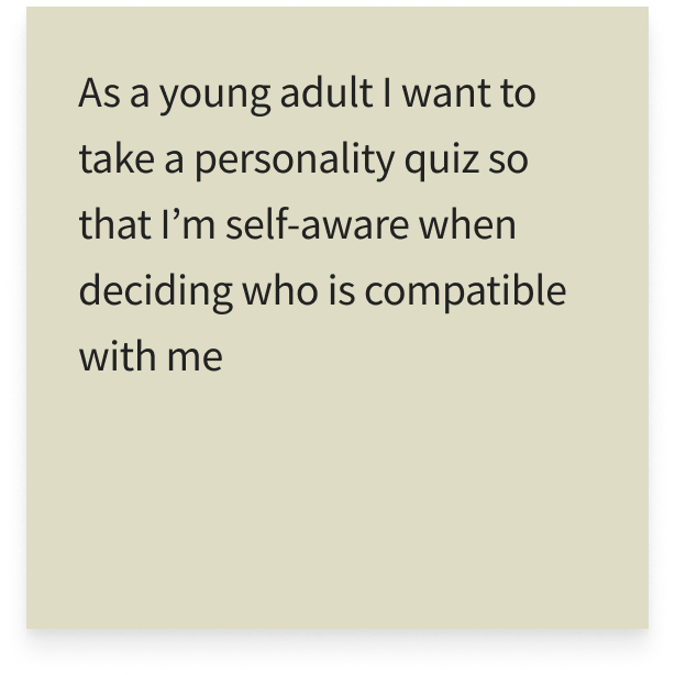 As a young adult I want to take a personality quiz so that I’m self-aware when deciding who is compatible with me