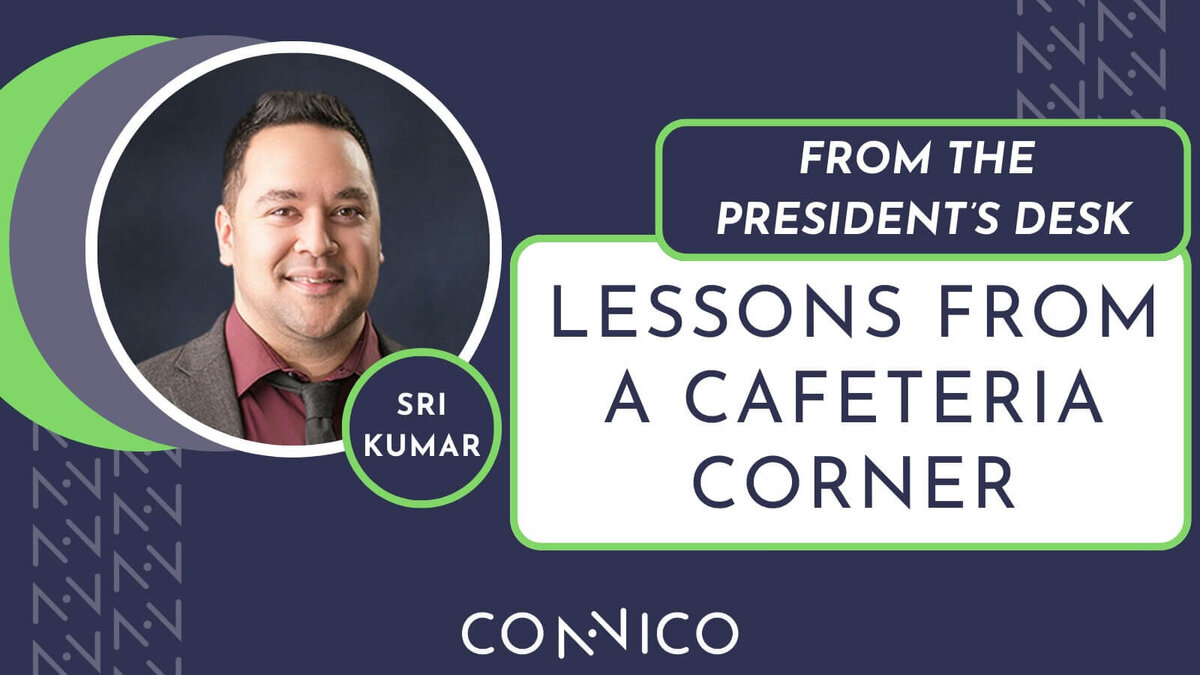 Graphic titled 'From the President’s Desk: Lessons from a Cafeteria Corner.' It features a photo of Sri Kumar in a suit, smiling, with Connico branding in navy blue and green.