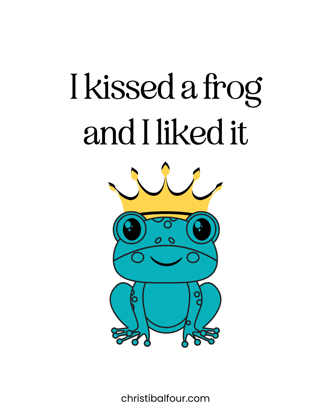 I kissed a frog and I liked it