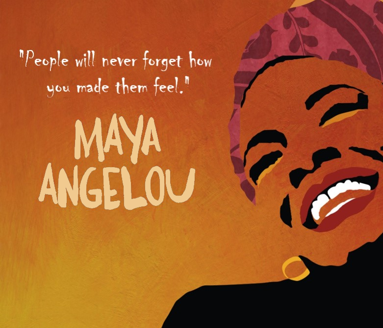 "People will never forget how you made them feel."