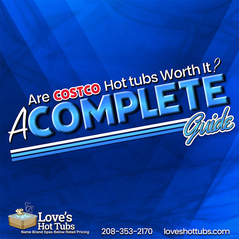 Loves Hot Tubs- Are Costco Hot Tubs Worth It_ A Complete Guide