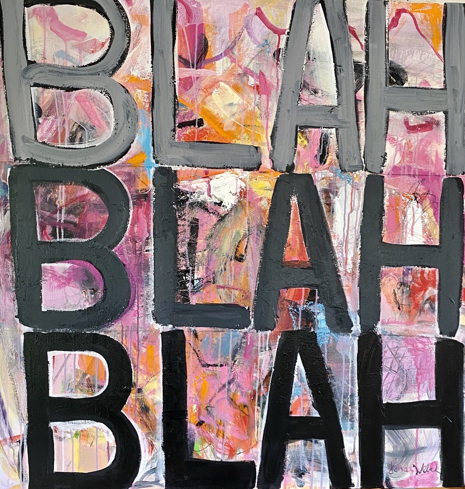 BLAH BLAH BLAH 40x40 acrylic on wrapped canvas $2500.00