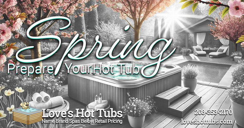 Facebook-Love's Hot Tubs- How to Prepare Your Hot Tub for Spring