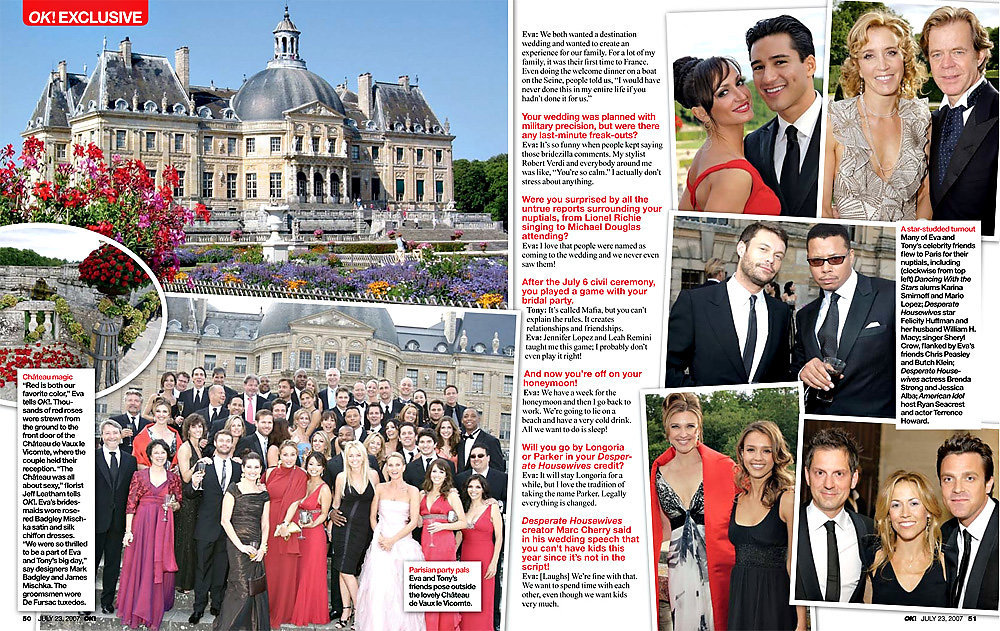We were honored to work with Party Planner extraordinaire Mindy Weiss on Eva Longoria and Tony Parker's wedding and thrilled to be the exclusive photographers for six consecutive days in Paris, France. We floated on a yacht down the Seine, we spent the day at Coco Chanel's private residence, and ended with a spectacular wedding at the beautiful Château de Vaux-le-Vicomte. And very excited to have OK Magazine publish our photo on the cover of two issues; The "Wedding of The Year", and "Wedding Party of The Year" and ran many of our images throughout both articles.