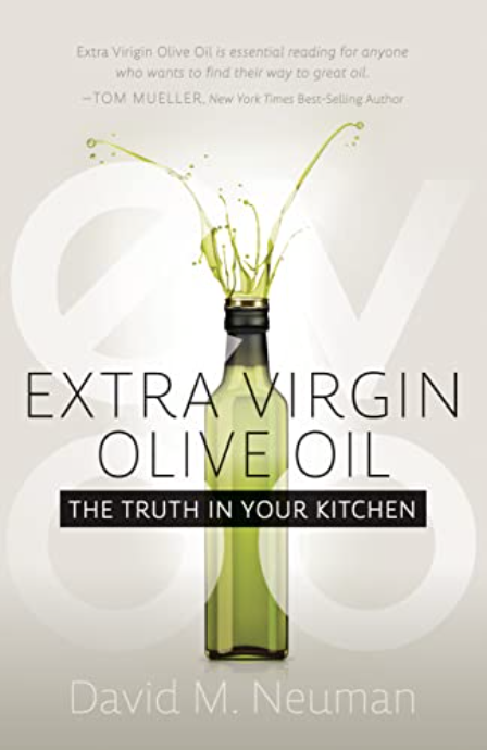 Extra Virgin Olive Oil - The Truth in Your Kitchen by David Neuman