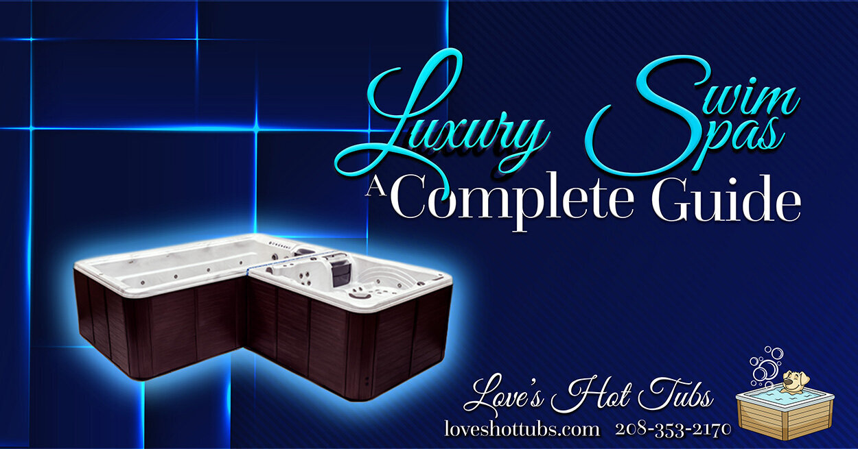 Facebook-Love's Hot Tubs- Luxury Swim Spas- A Complete Guide