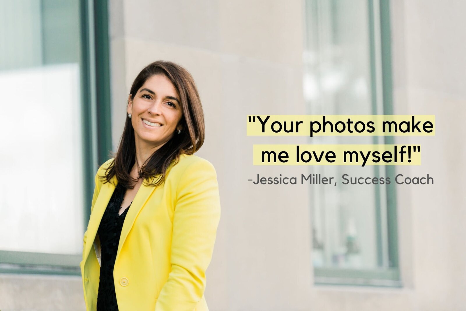 _Your photos make me love myself! -Jessica Miller, Success Coach