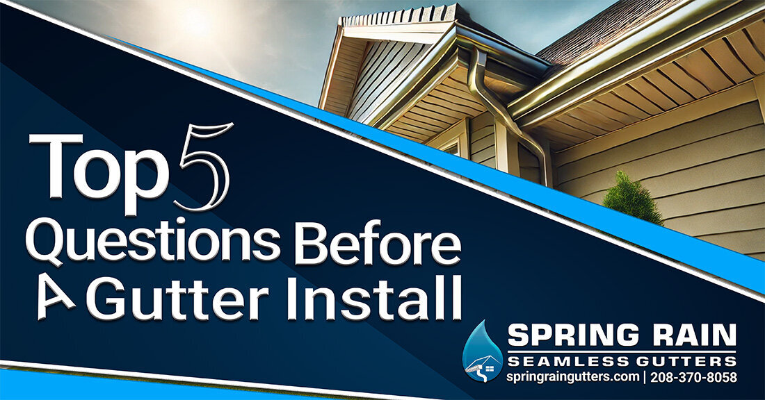 Facebook-Spring Rain Gutters-Top 5 Questions You Need To Ask Before A Gutter Install