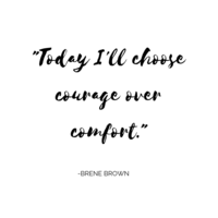 _Today I'll choose courage over comfort._