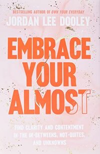 Jordan Lee Dooley 'Embrace your Almost' is a great book for female entrepreneurs. Grab it here.
