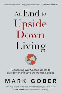 AN END TO UPSIDE DOWN LIVING BY MARK GOBER