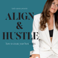 Align & Hustle Podcast- Kathy Spence- How to Create Your Best Midlife