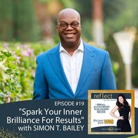 Episode #19 Spark Your INner Brilliance for Results with Simon T. Bailey go reflect yourself podcast with Heather J. Crier 