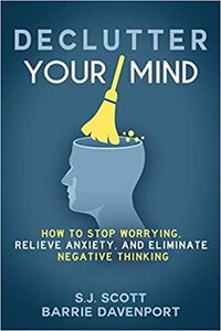 declutter your mind how to stop overthinking, beat your inner critic and reframe your negative thoughts with healthy habits