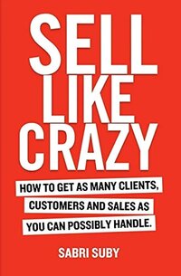 how to get as many clients customers and sales as you can possibly handle