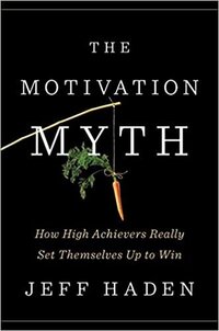 The Motivation Myth Jeff Haden Progression By Design
