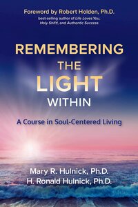 Remembering the Light Within by Drs Ron and Mary Hulnick