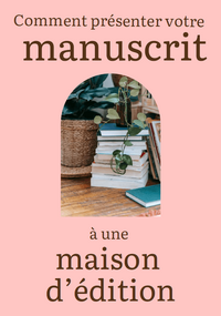 Couverture ebook offert - Comment présenter votre manuscrit à une maison d'édition