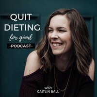 Quit Dieting for Food podcast logo featuring Caitlin Ball.