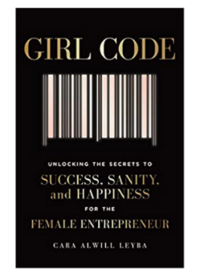 Girl Code: Unlocking the Secrets to Success, Sanity, and Happiness for the Female Entrepreneur