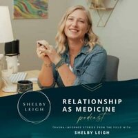 Relationship As Medicine Shelby Leigh with Stephanie Somatics