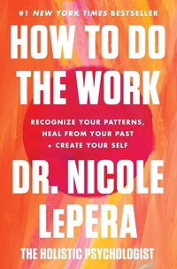 ow To Do The Work By Dr. Nicole LePera