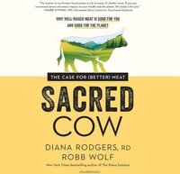 Book cover of Sacred Cow: The Case for (Better) Meat by Diana Rodgers RD, featured in the Reclaim Health list on the Xanthe Bookkeeping About page.