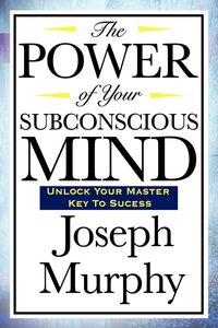 THE POWER OF YOUR SUBCONSCIOUS MIND- JOSEPH MURPHY