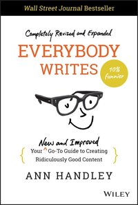 Completely revised and expanded Everybody Writes book by Anne Handley.