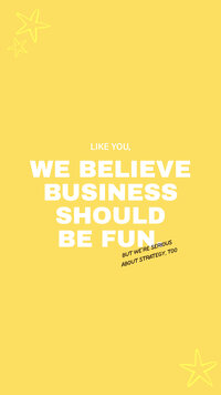 Yellow background with bold text that says "like you, we believe business should be fun, but we're serious about strategy, too"