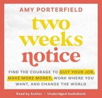 Book cover of Two Weeks Notice: Find the Courage to Quit Your Job, Make More Money, Work Where You Want, and Change the World by Amy Porterfield, featured in the Start Strong list on the Xanthe Bookkeeping About page.