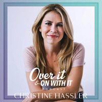 "Over It and On With It" with Christine Hassler