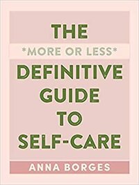 The More or Less Definitive Guide to Self-Care