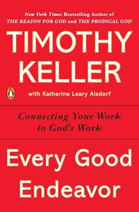 Cover of Every Good Endeavor by Timothy Keller