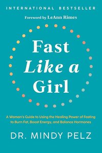 A Woman's Guide to Using the Healing Power of Fasting to Burn Fat, Boost Energy, and Balance Hormones
